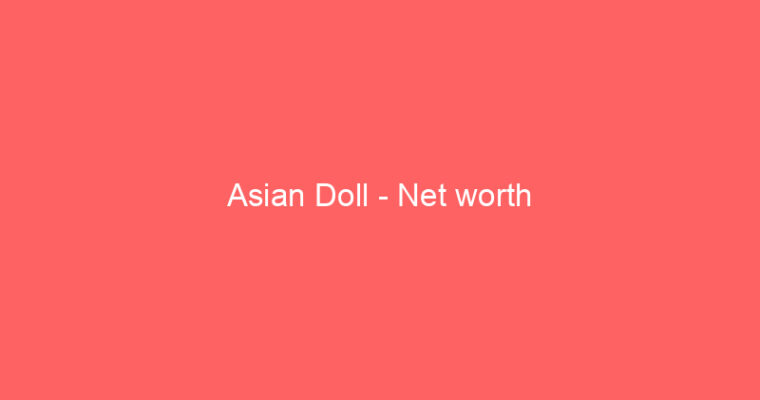 Asian Doll – Net worth