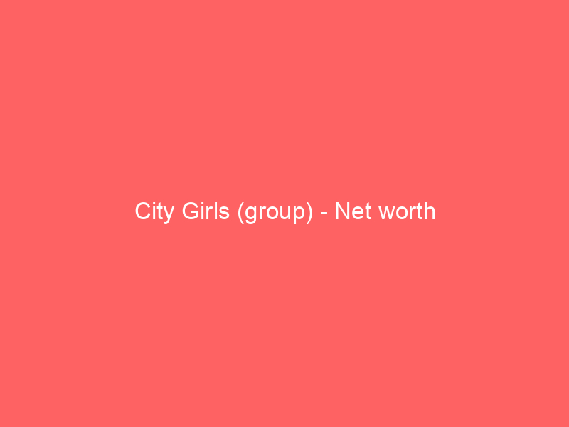 City Girls (group) – Net worth