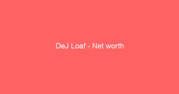 DeJ Loaf – Net worth