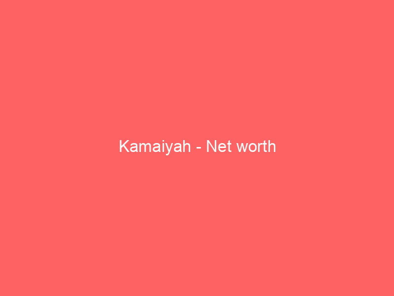 Kamaiyah – Net worth