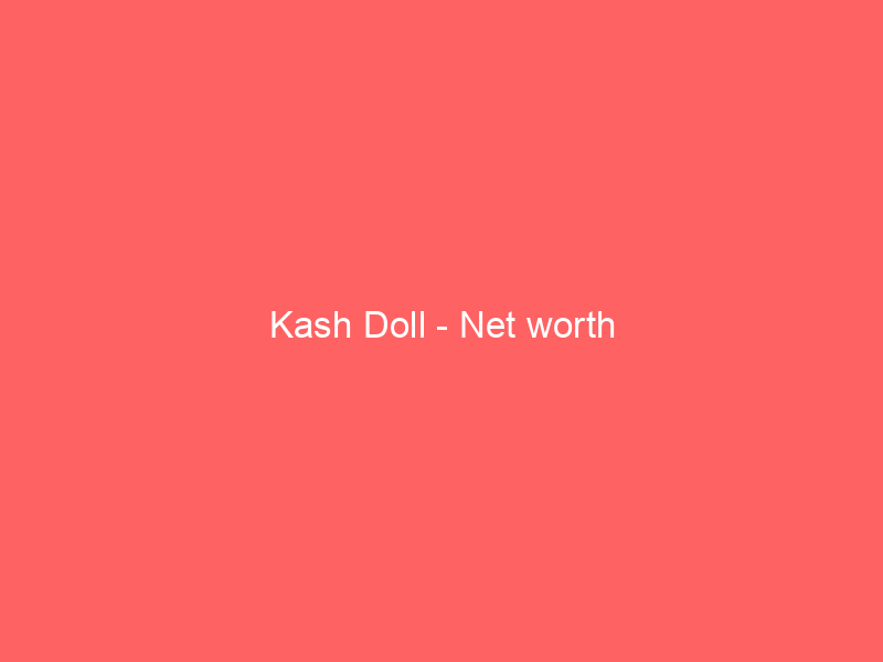 Kash Doll – Net worth