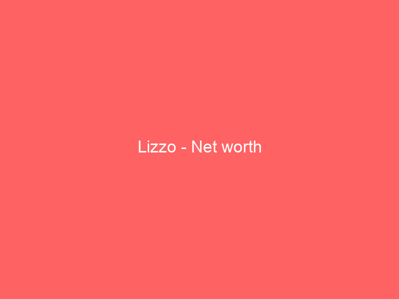 Lizzo – Net worth