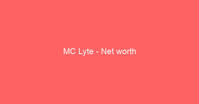 MC Lyte – Net worth