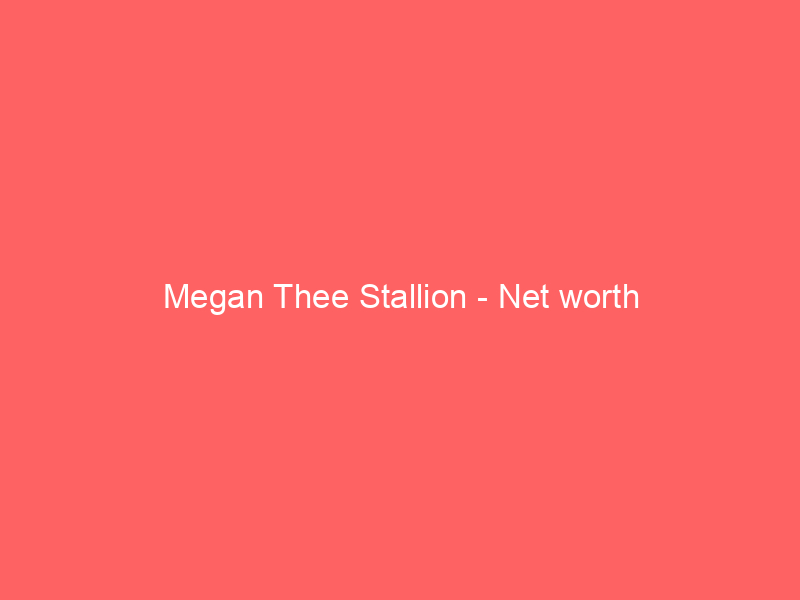 Megan Thee Stallion – Net worth