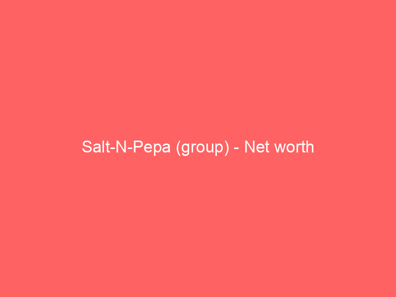 Salt-N-Pepa (group) – Net worth