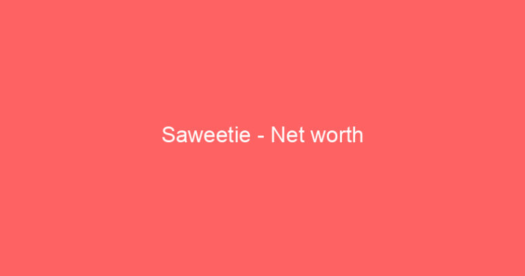 Saweetie – Net worth