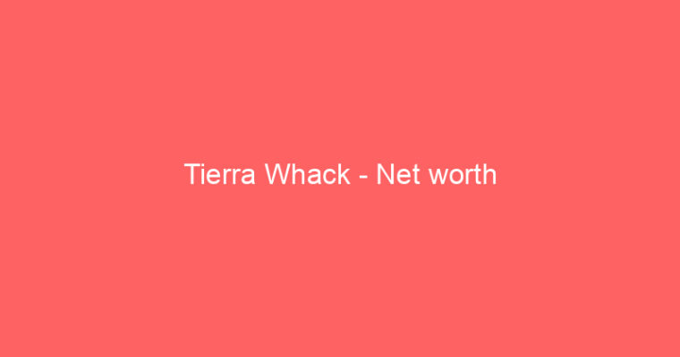 Tierra Whack – Net worth