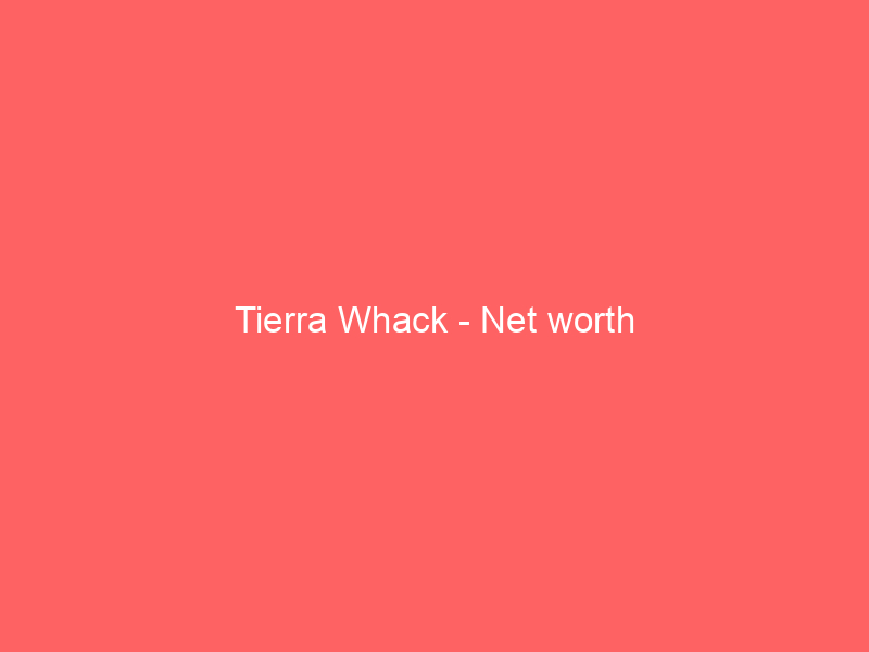 Tierra Whack – Net worth