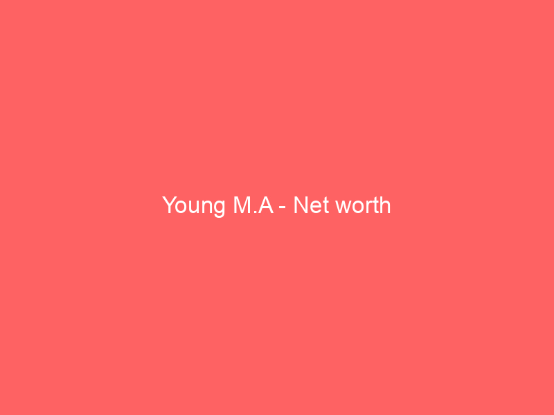 Young M.A – Net worth
